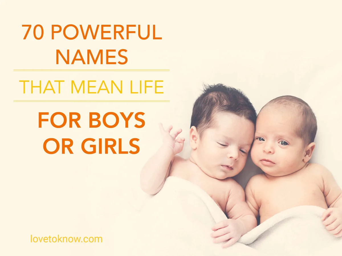 Powerful Names That Mean Life for Boys or Girls