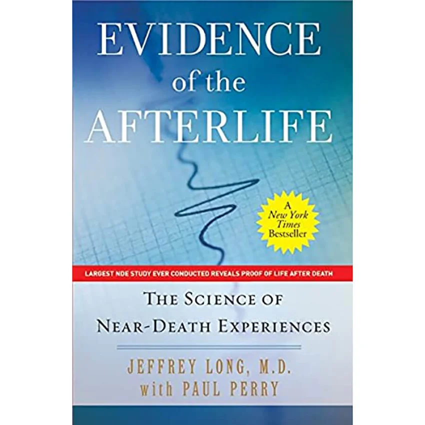 Evidence of the Afterlife: The Science of Near-Death Experiences | by Jeffrey Long, M.D., with Paul Perry