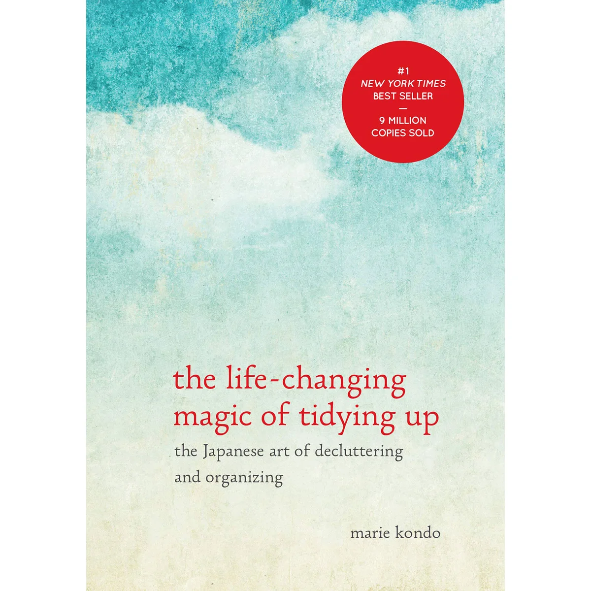 The Life-Changing Magic of Tidying Up: The Japanese Art of Decluttering and Organizing by Marie Kondo