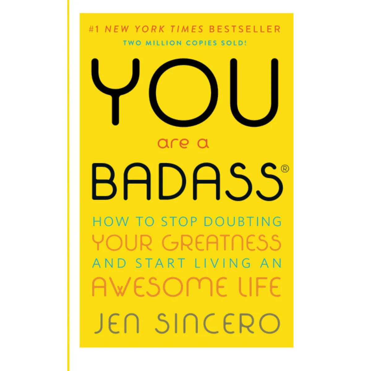 You Are a Badass: How to Stop Doubting Your Greatness and Start Living an Awesome Life by Jen Sincero