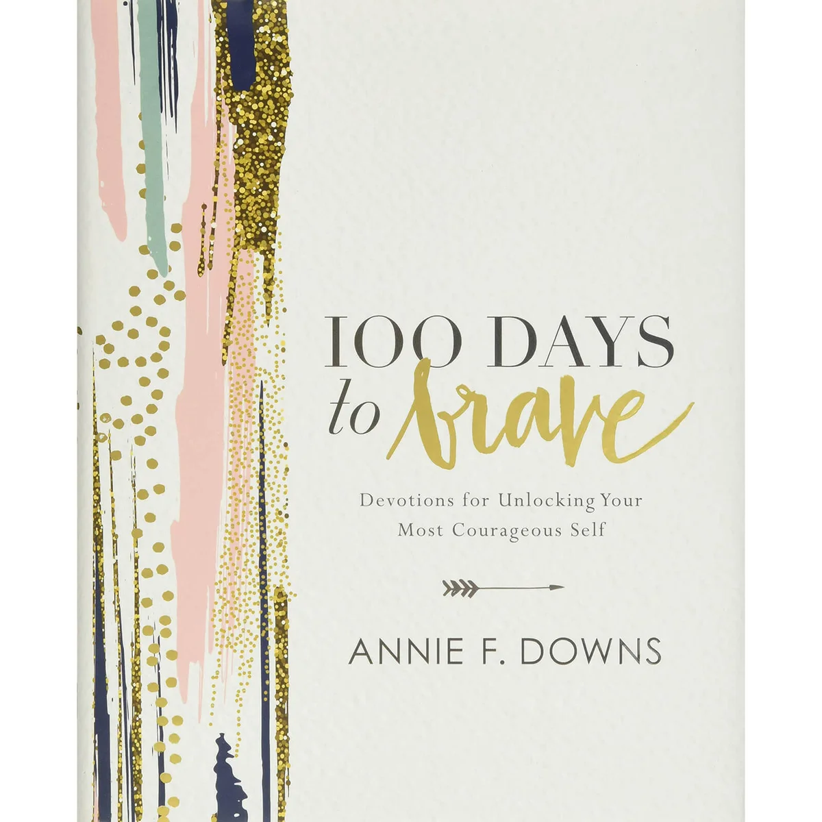 100 Days to Brave by Annie Downs