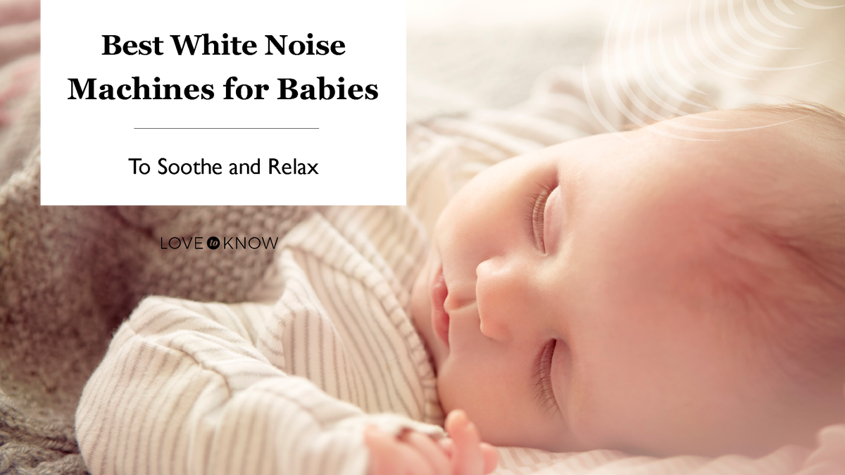 8 Best White Noise Machines for Babies to Soothe and Relax