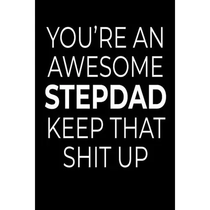 You're An Awesome Stepdad Keep That Shit Up : funny fathers Day Notebook For Stepfather (