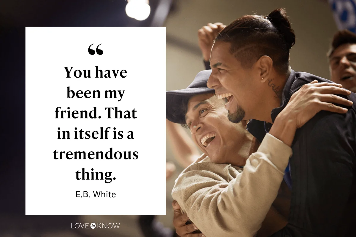 "You have been my friend. That in itself is a tremendous thing." - E.B. White