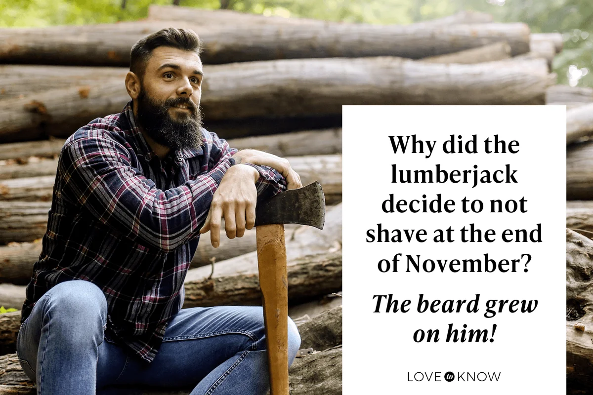 Why did the lumberjack decide to not shave at the end of November?

The beard grew on him!