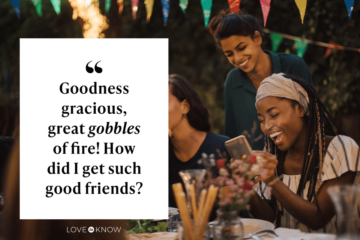 Goodness gracious, great gobbles of fire! How did I get such good friends?