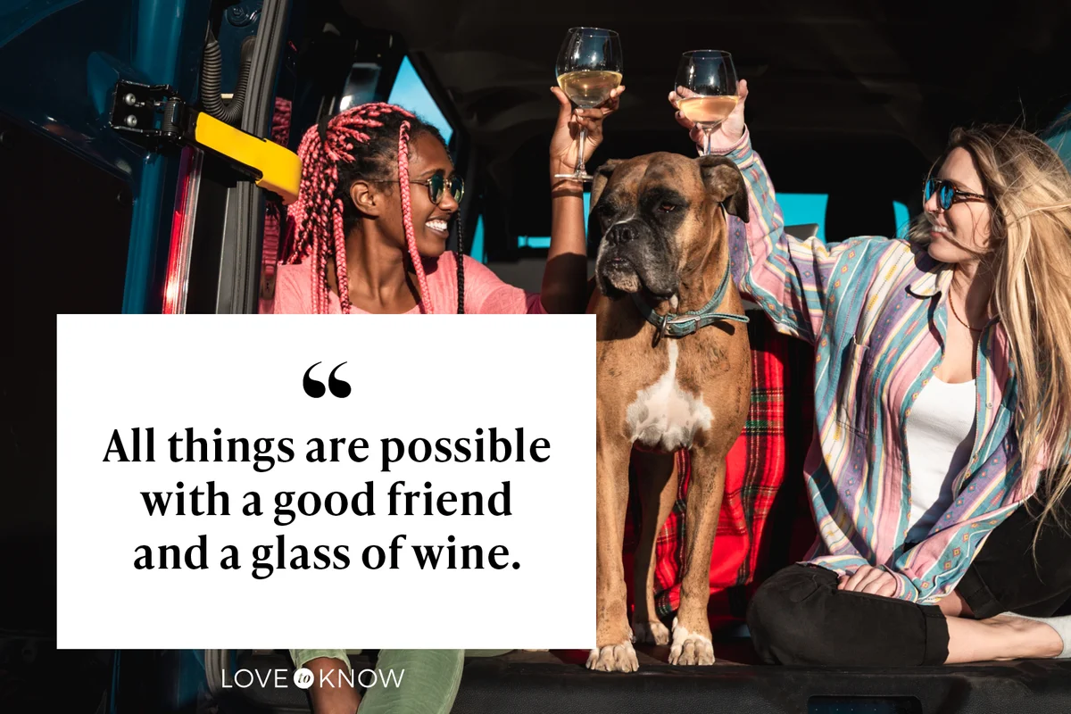 Wine Sayings to Show Off Your Bottle Full of Fun With Friends: All things are possible with a good friend and a glass of wine