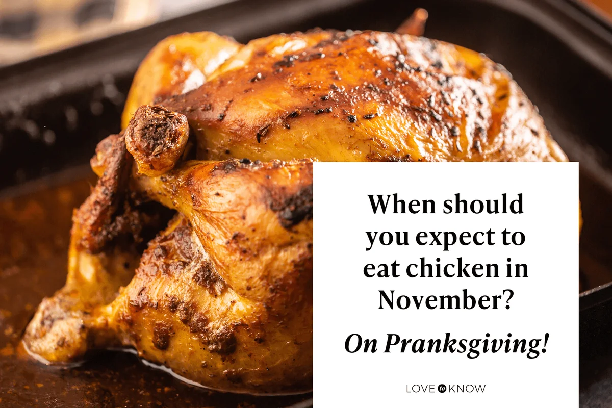 When should you expect to eat chicken in November?
On Pranksgiving!