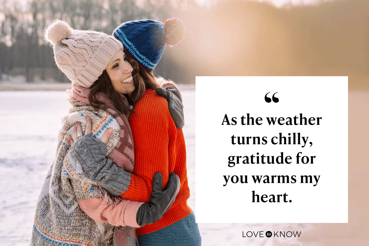 As the weather turns chilly, gratitude for you warms my heart.