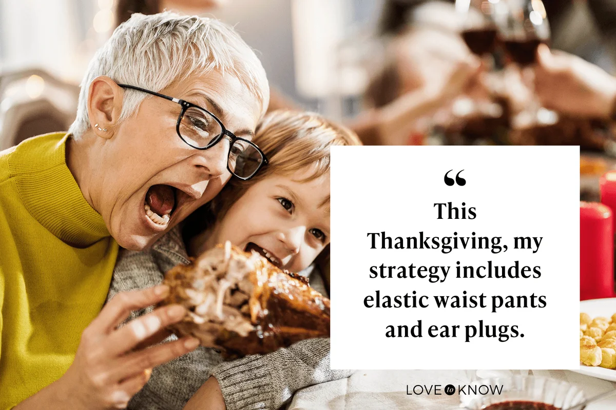 This Thanksgiving, my strategy includes elastic waist pants and ear plugs.