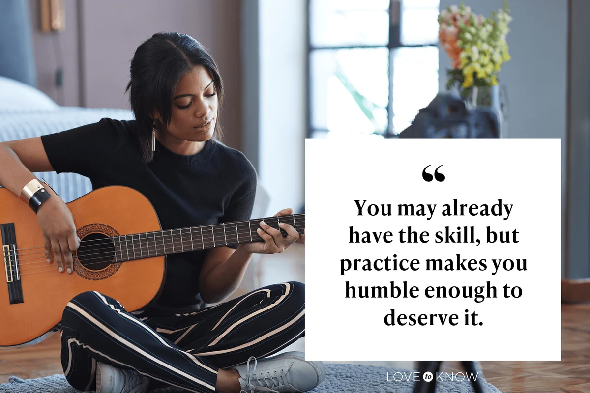 You may already have the skill, but practice makes you humble enough to deserve it.