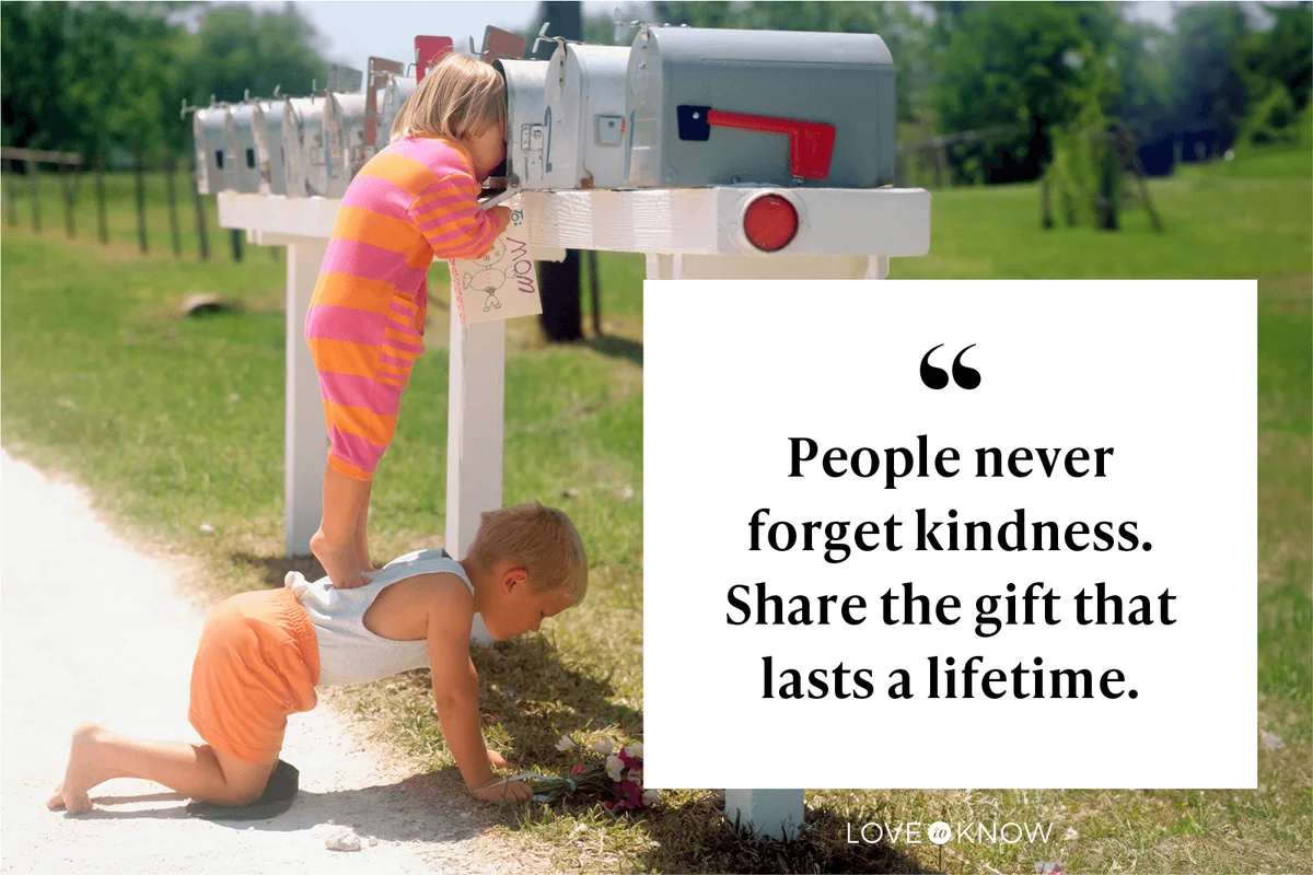 People never forget kindness. Share the gift that lasts a lifetime. 
