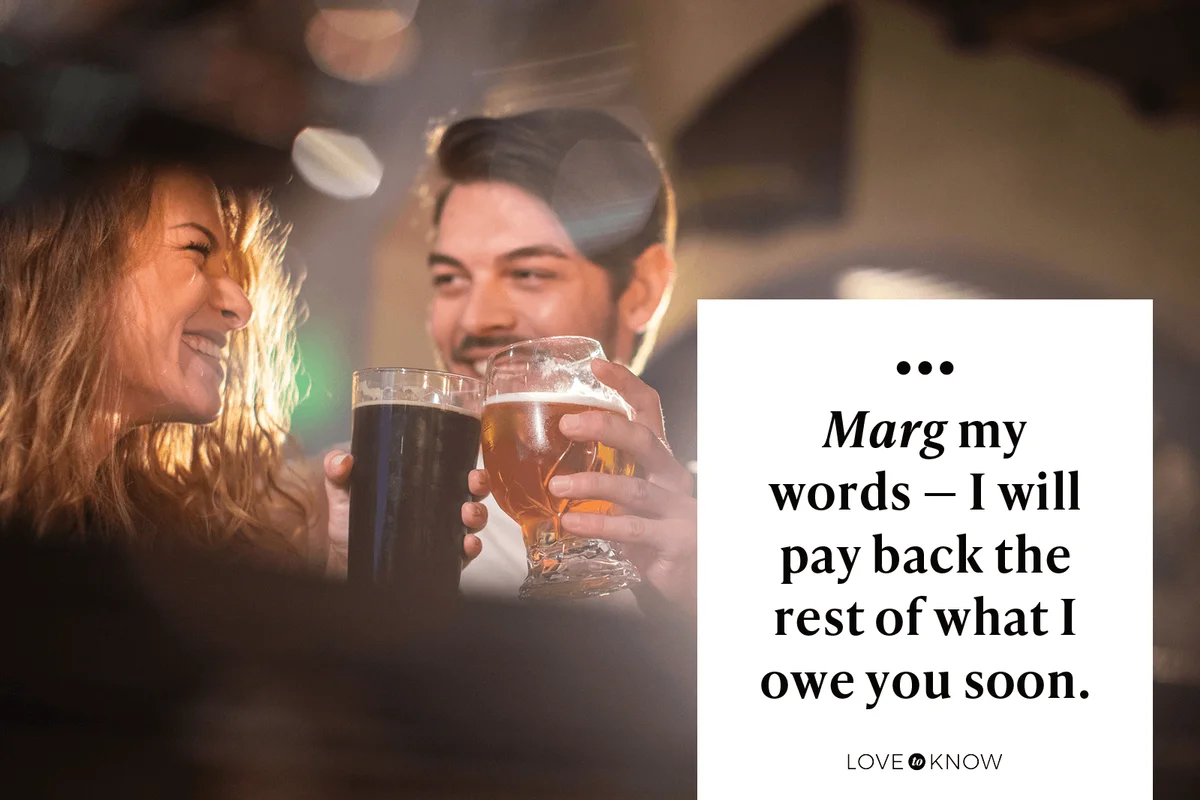 Marg my words—I will pay back the rest of what I owe you soon.