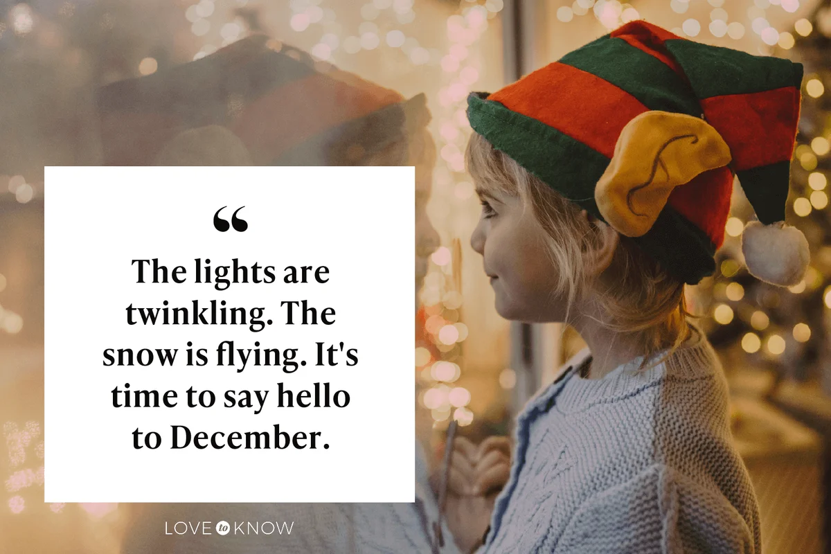 The lights are twinkling. The snow is flying. It's time to say hello to December.