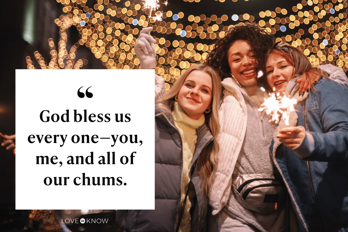 God bless us every one—you, me, and all of our chums.