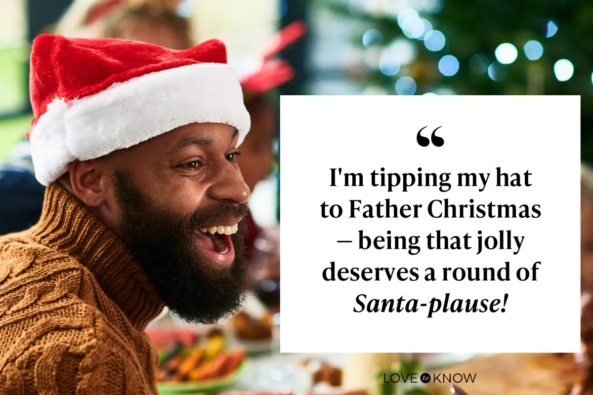 I'm tipping my hat to Father Christmas—being that jolly deserves a round of Santa-plause!