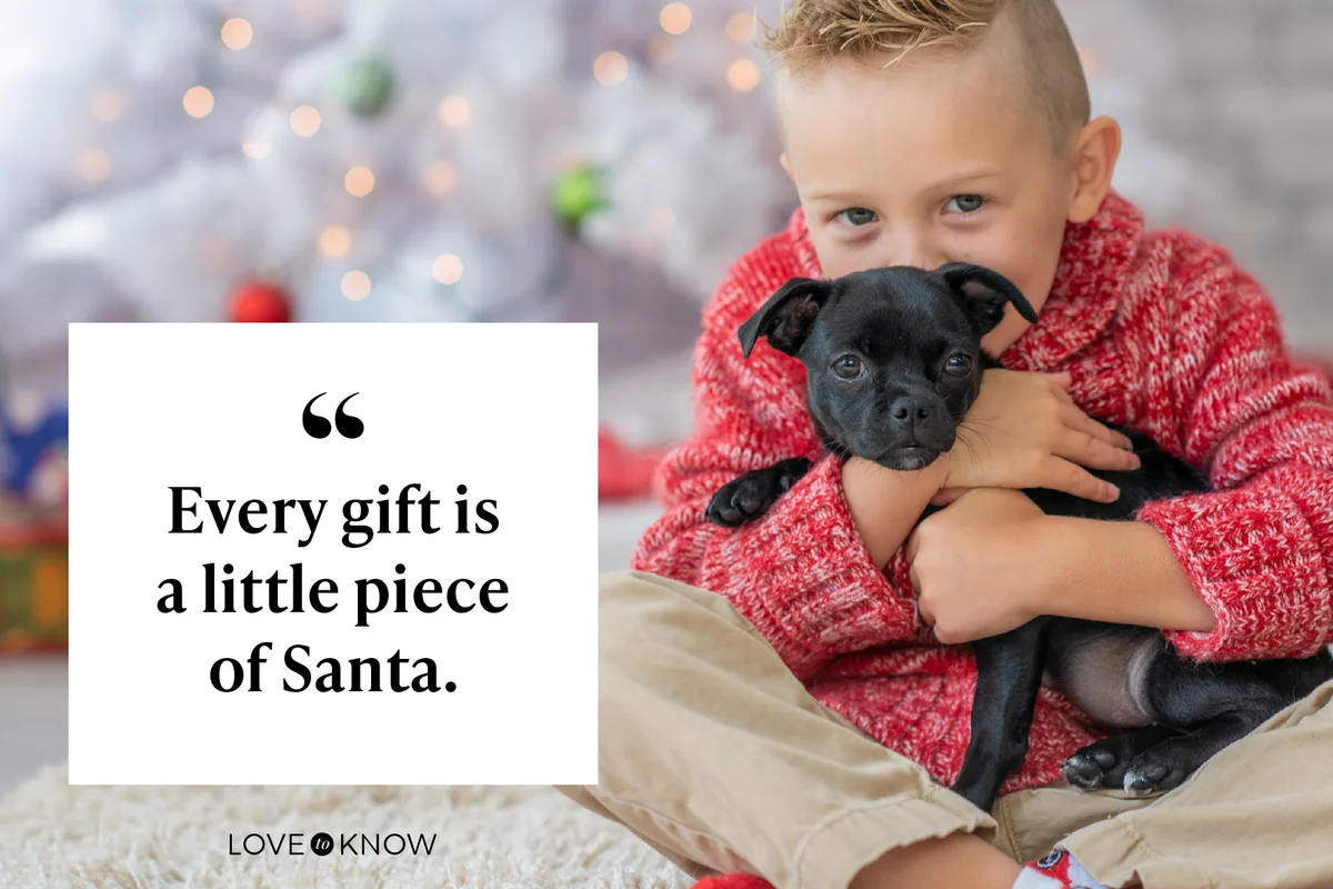 Every gift is a little piece of Santa.