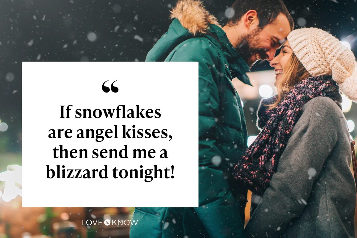 If snowflakes are angel kisses, then send me a blizzard tonight!