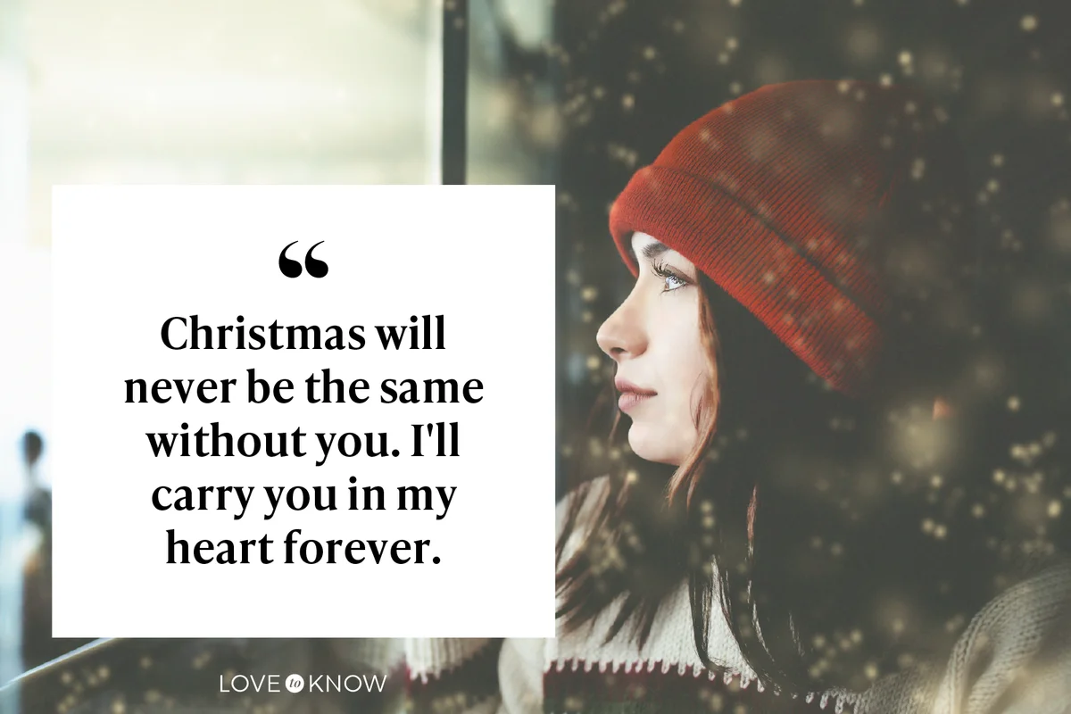 Christmas will never be the same without you. I'll carry you in my heart forever.