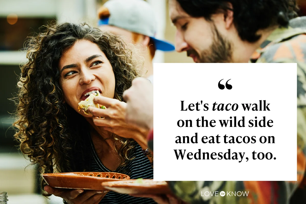 Let's taco walk on the wild side and eat tacos on Wednesday, too.