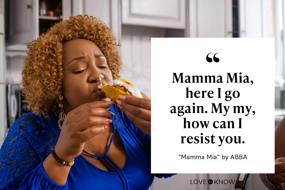 Mamma Mia, here I go again. My my, how can I resist you. - "Mamma Mia" by ABBA