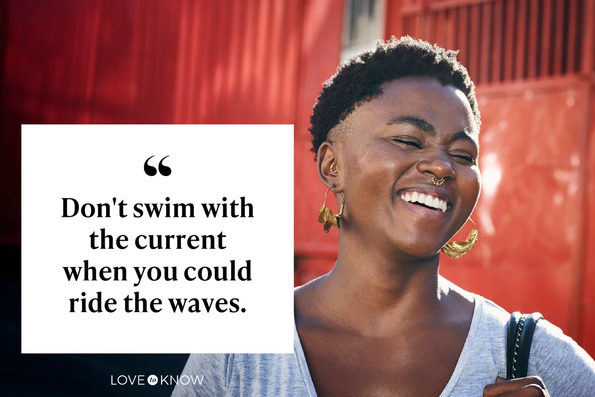 Don't swim with the current when you could ride the waves.