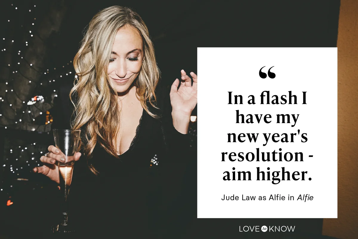 In a flash I have my new year's resolution - aim higher. - Jude Law as Alfie in Alfie