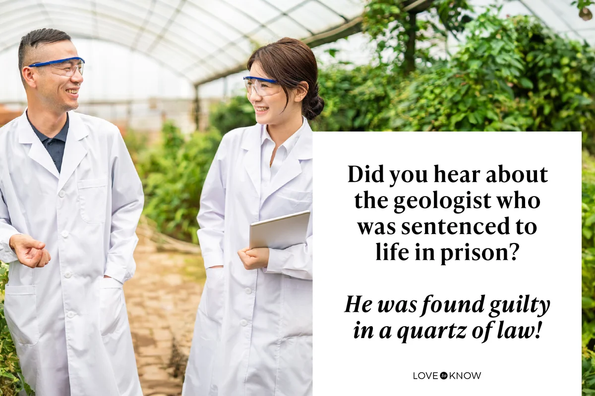 Did you hear about the geologist who was sentenced to life in prison?

He was found guilty in a quartz of law!