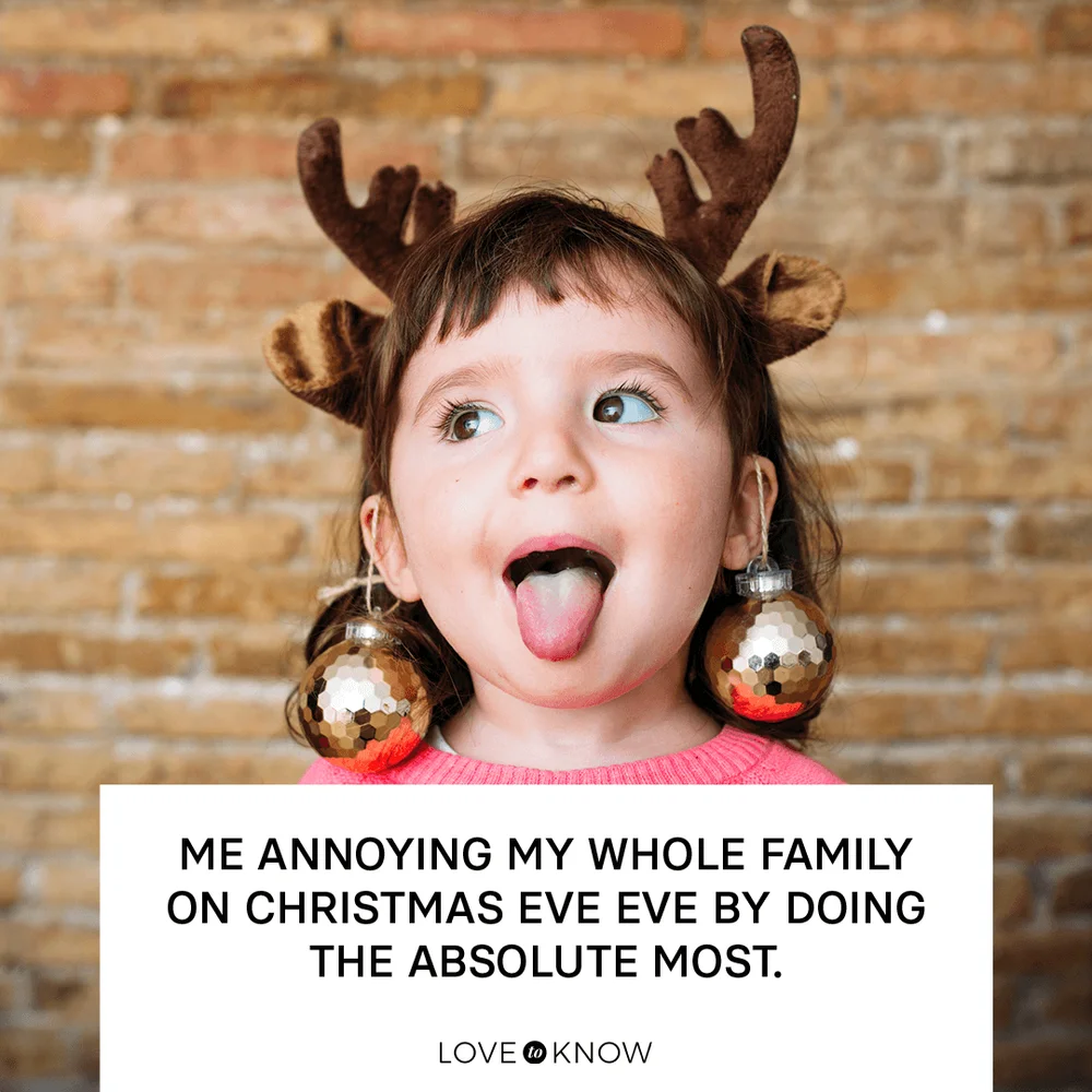 Me annoying my whole family on Christmas Eve Eve by doing the absolute most.