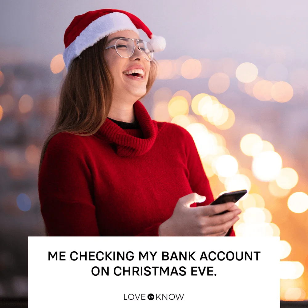 Me checking my bank account on Christmas Eve.