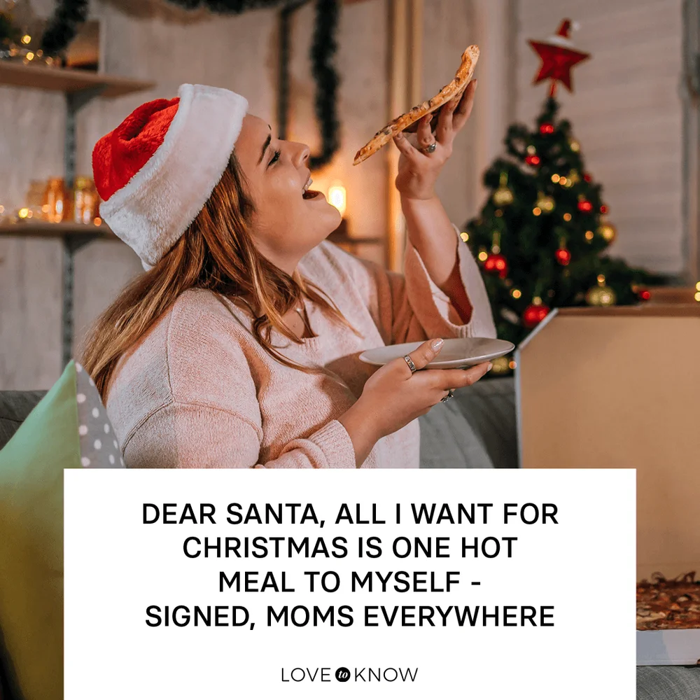 Dear Santa, all I want for Christmas is one hot meal to myself - signed, moms everywhere