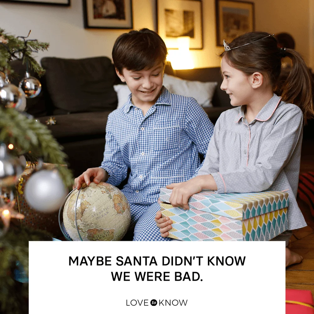 Maybe Santa didn’t know we were bad.