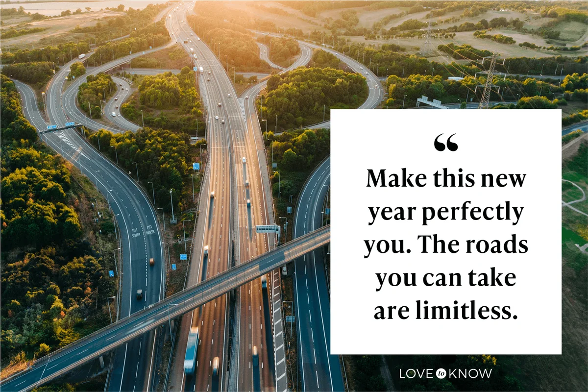 Make this new year perfectly you. The roads you can take are limitless.