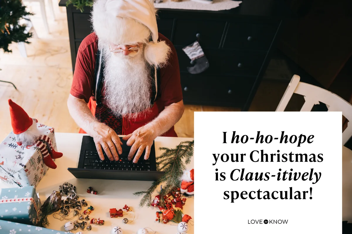 I ho-ho-hope your Christmas is Claus-itively spectacular!