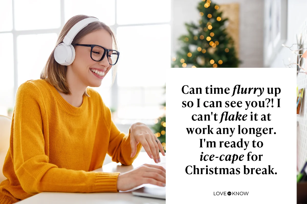 Can time flurry up so I can see you?! I can't flake it at work any longer. I'm ready to ice-cape for Christmas break.