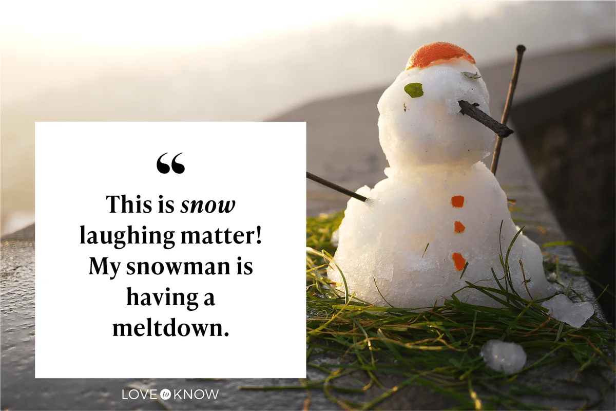 This is snow laughing matter! My snowman is having a meltdown.
