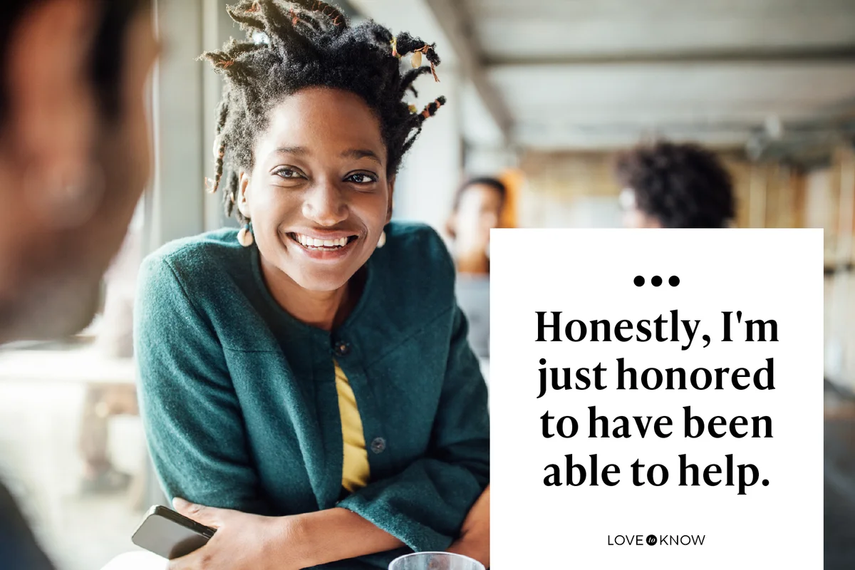 Honestly, I'm just honored to have been able to help.