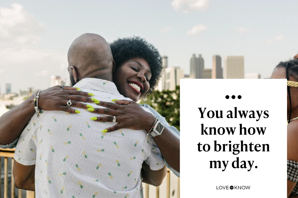 You always know how to brighten my day.