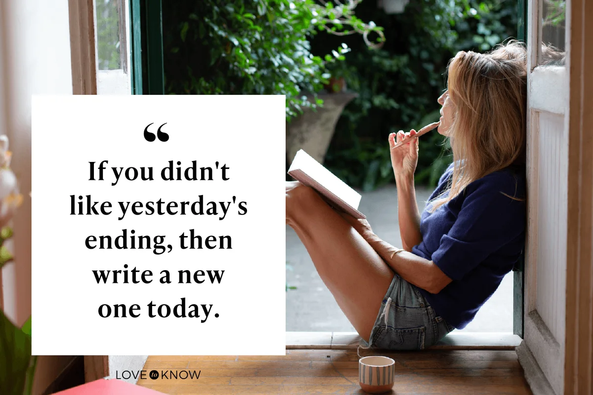 If you didn't like yesterday's ending, then write a new one today.