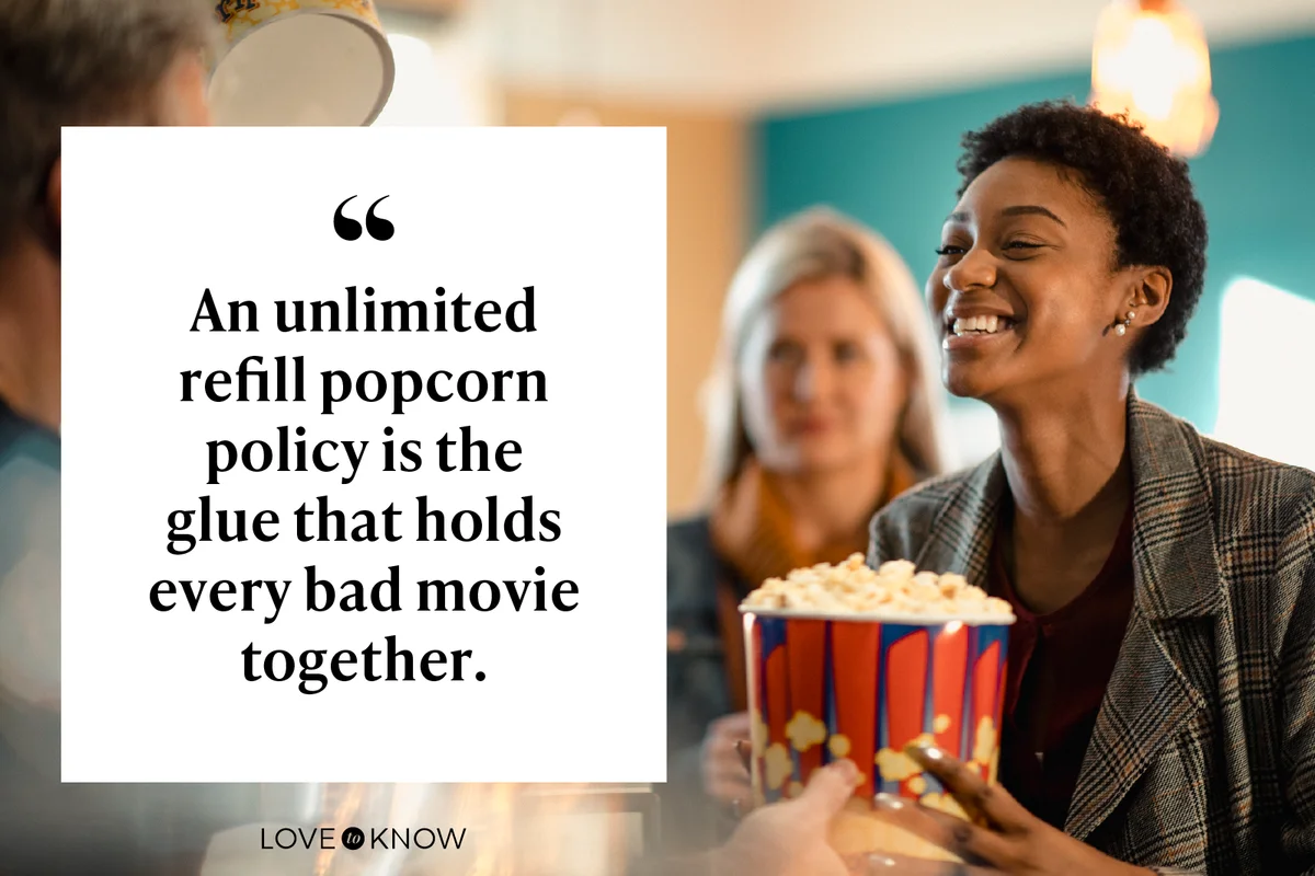 An unlimited refill popcorn policy is the glue that holds every bad movie together.
