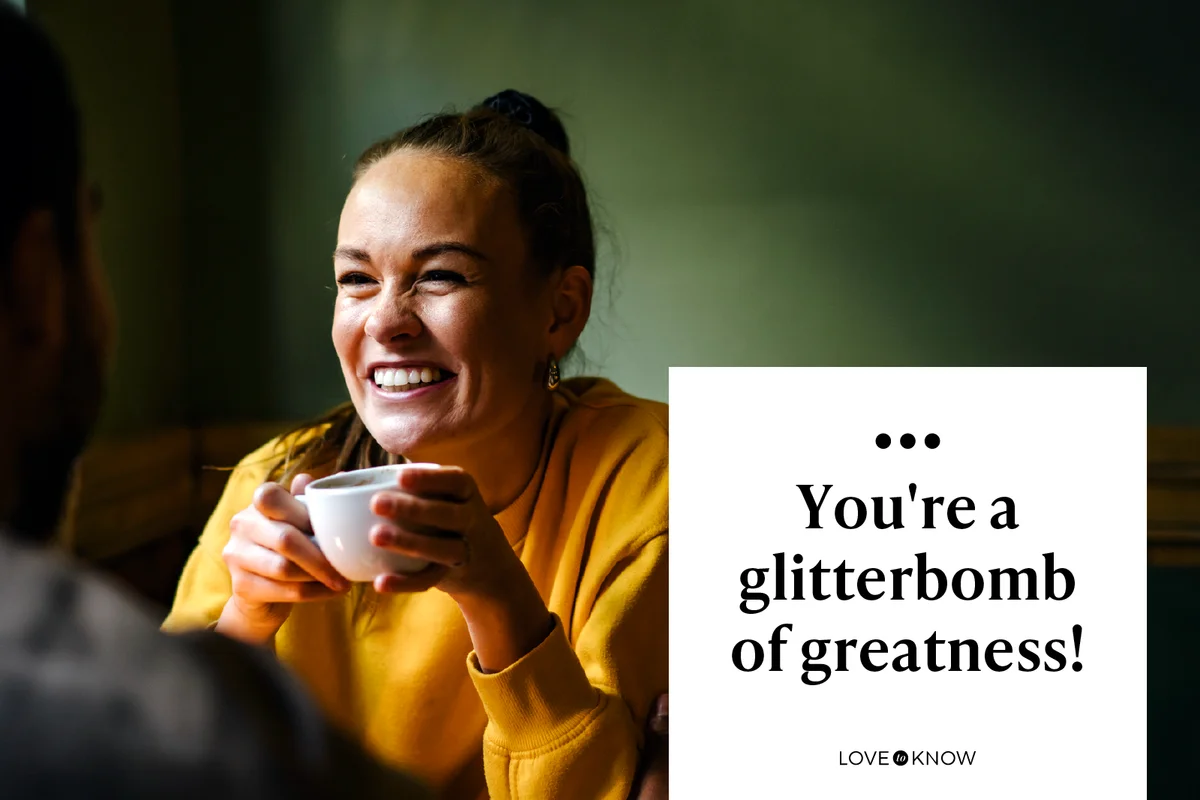 You're a glitterbomb of greatness!