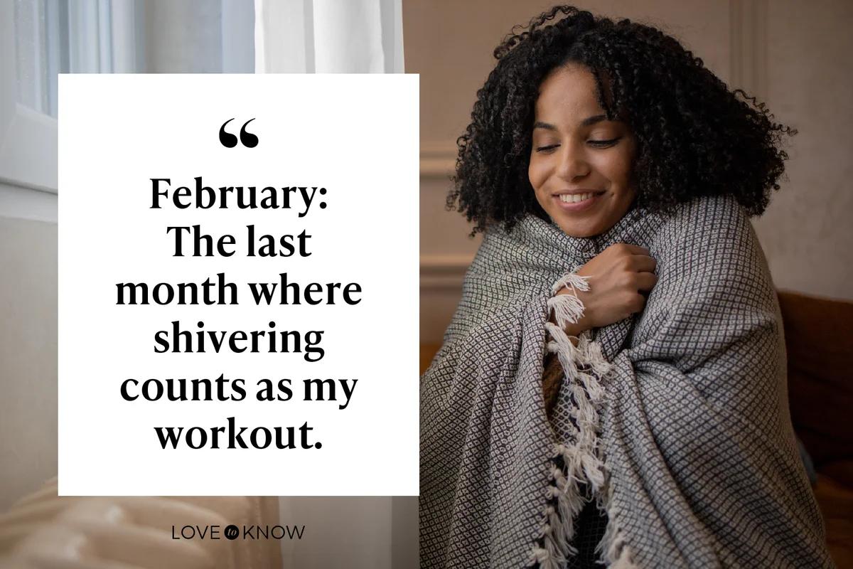 February: The last month where shivering counts as my workout.