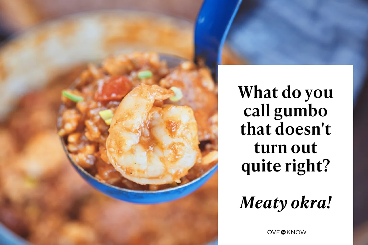 What do you call gumbo that doesn't turn out quite right?
Meaty okra!