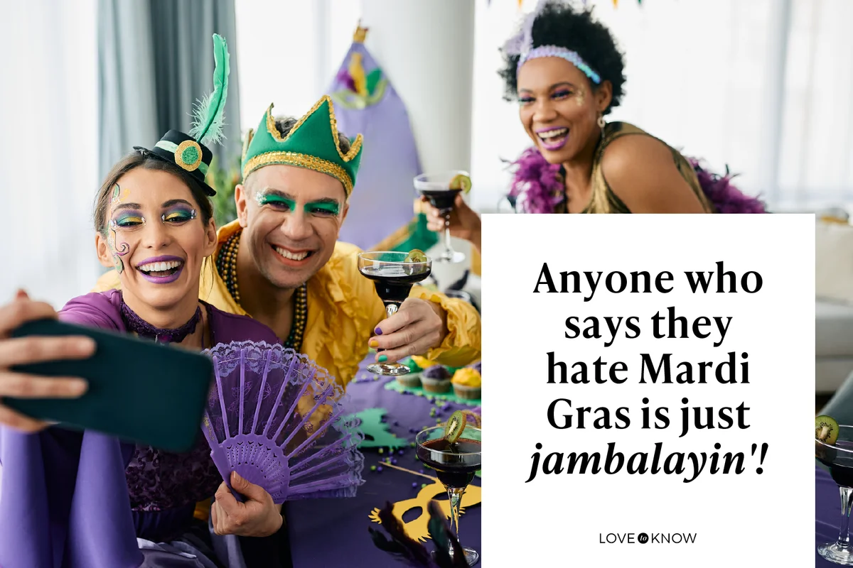 Anyone who says they hate Mardi Gras is just jambalayin'!