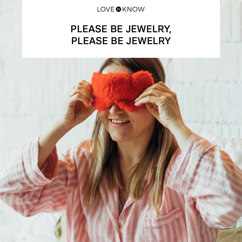 Please be jewelry, please be jewelry