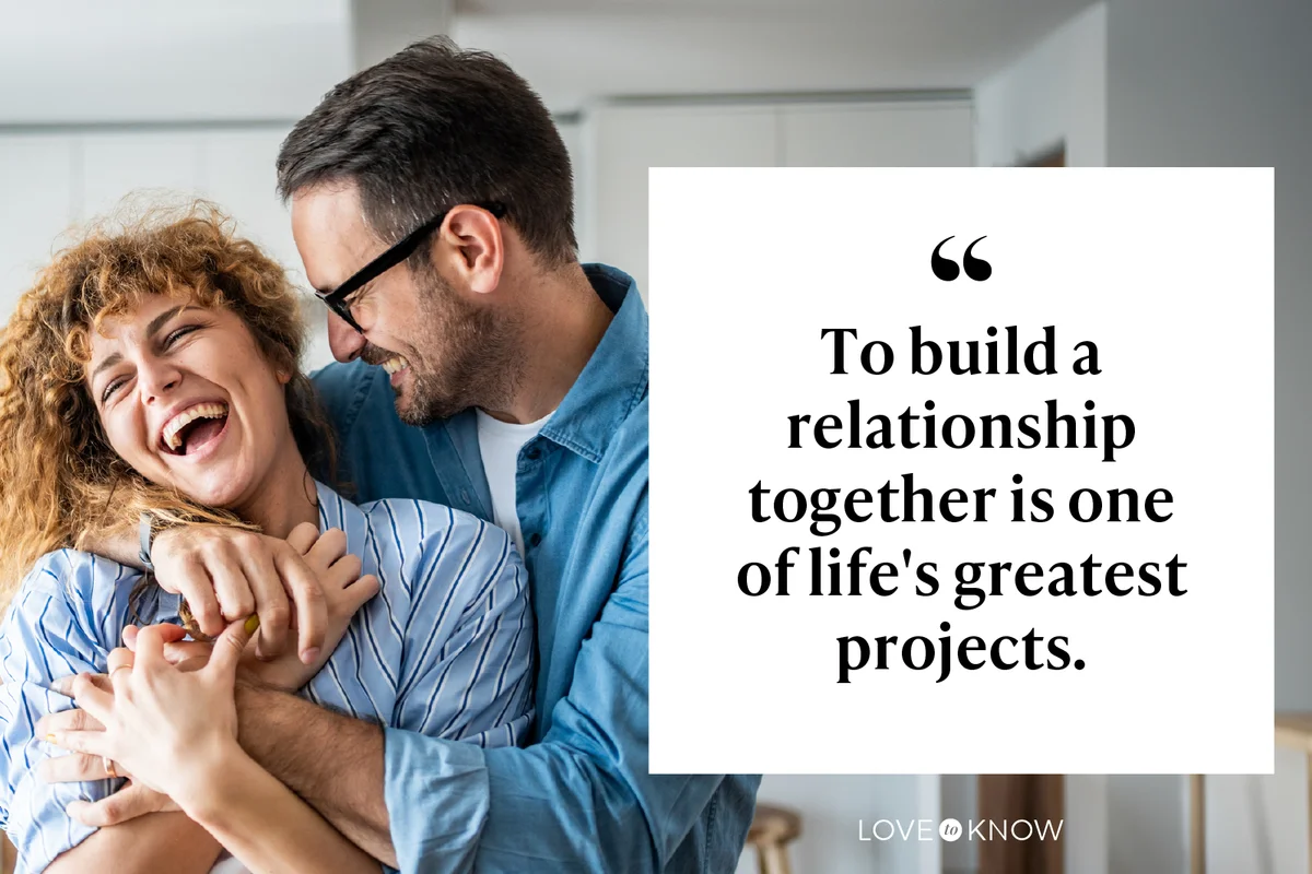 To build a relationship together is one of life's greatest projects.