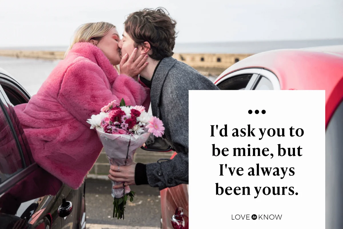 I'd ask you to be mine, but I've always been yours.