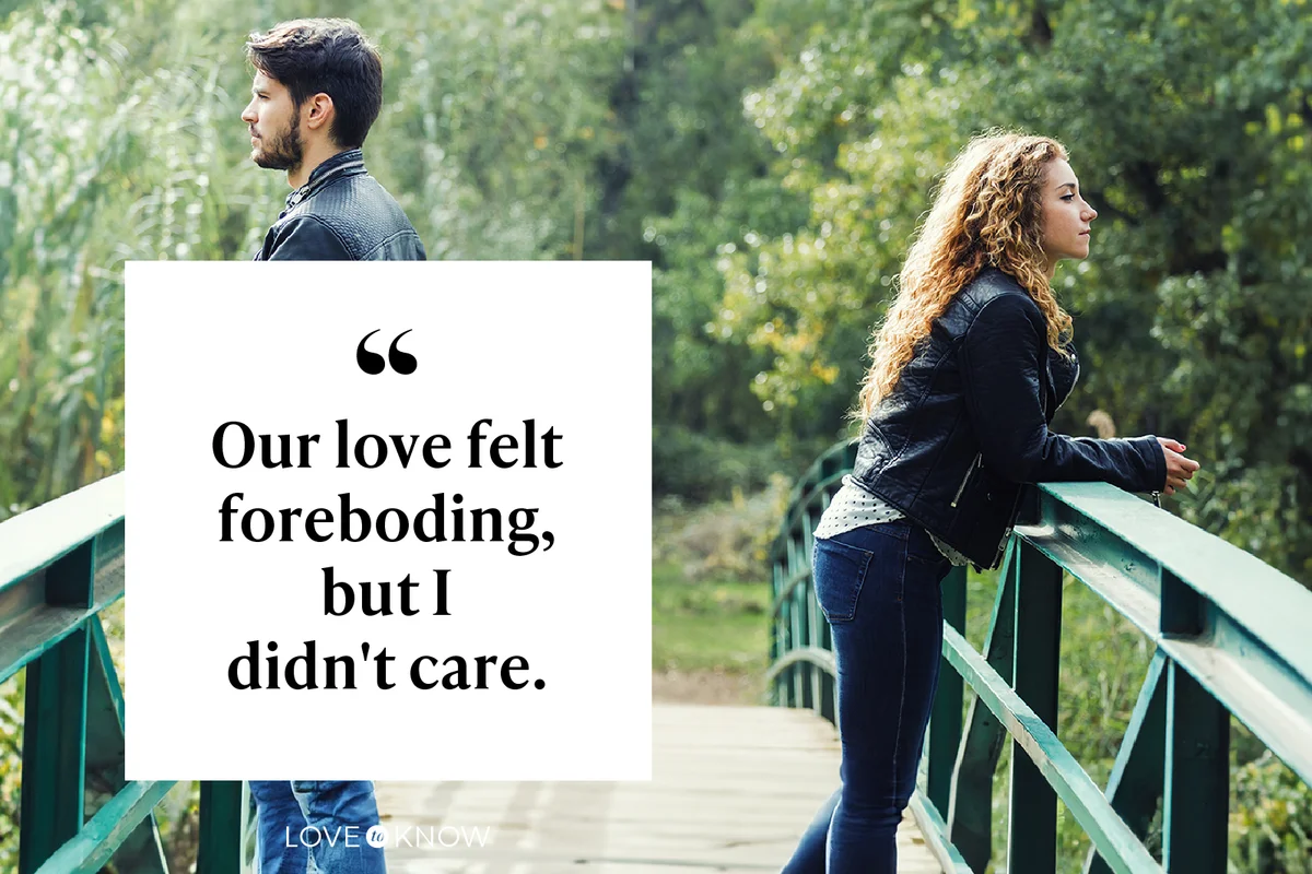 Our love felt foreboding, but I didn't care.