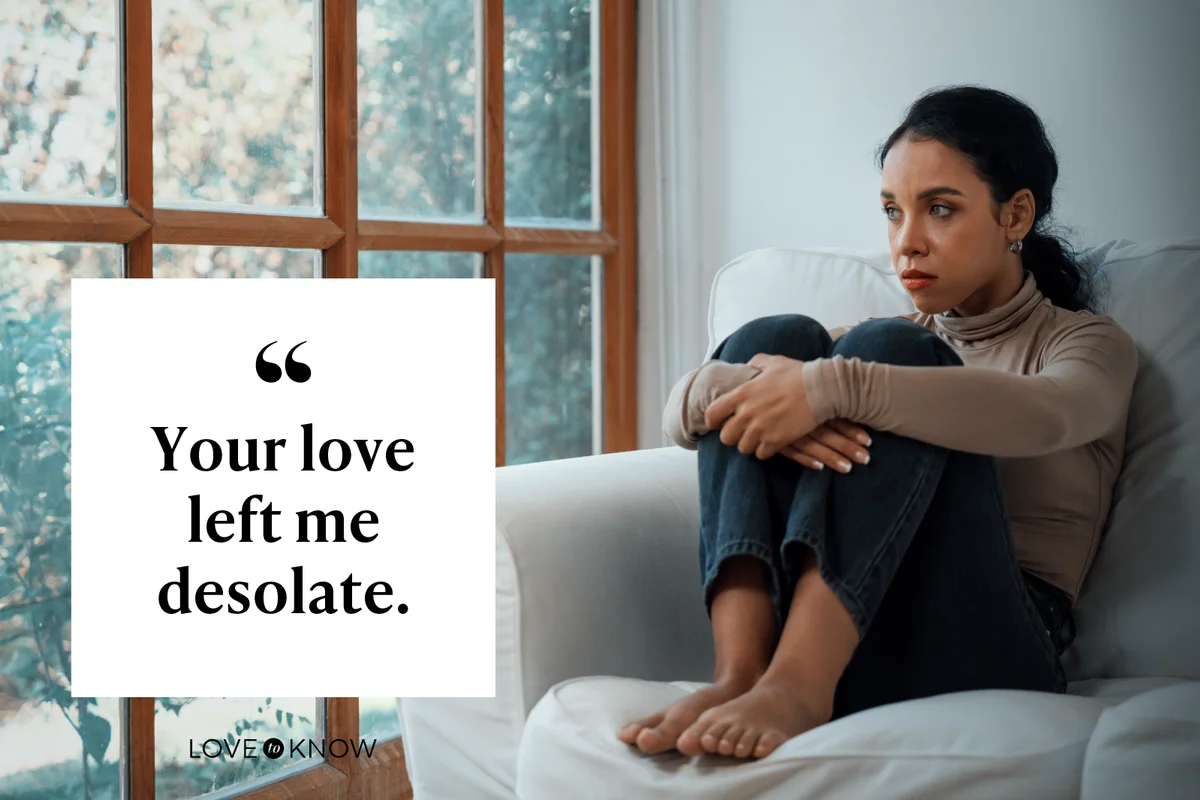 Your love left me desolate.
