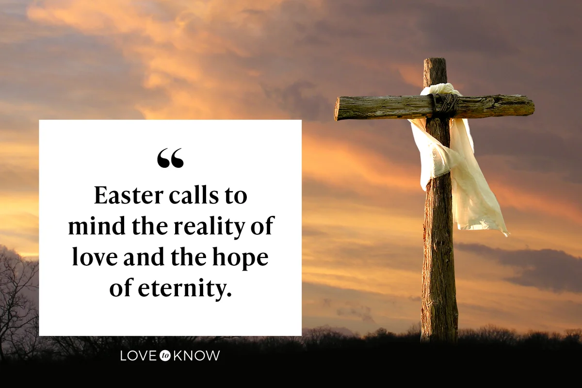 Easter calls to mind the reality of love and the hope of eternity.